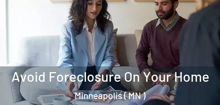  Avoid Foreclosure On Your Home Minneapolis ( MN )