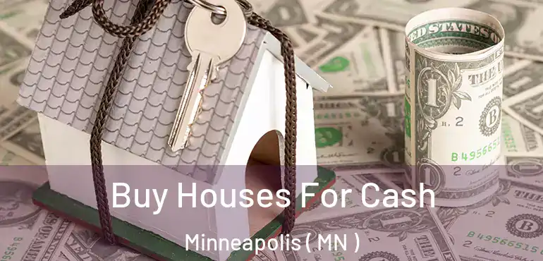  Buy Houses For Cash Minneapolis ( MN )