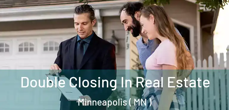  Double Closing In Real Estate Minneapolis ( MN )