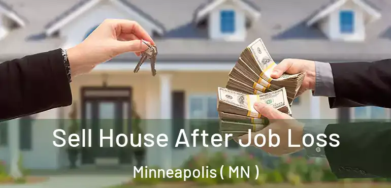  Sell House After Job Loss Minneapolis ( MN )