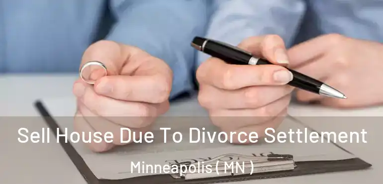  Sell House Due To Divorce Settlement Minneapolis ( MN )