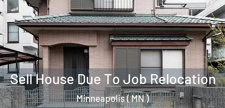  Sell House Due To Job Relocation Minneapolis ( MN )