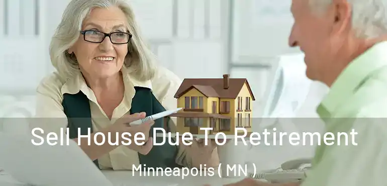  Sell House Due To Retirement Minneapolis ( MN )