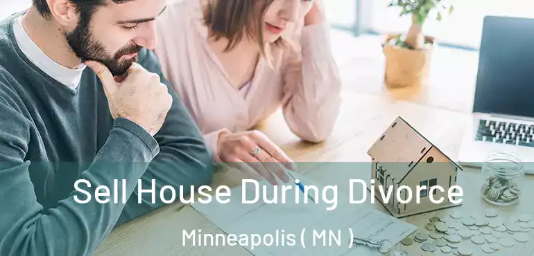  Sell House During Divorce Minneapolis ( MN )