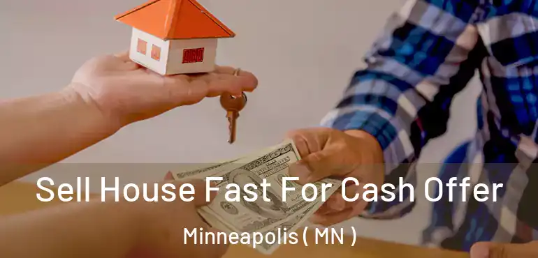  Sell House Fast For Cash Offer Minneapolis ( MN )
