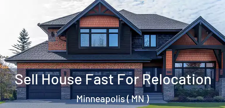  Sell House Fast For Relocation Minneapolis ( MN )