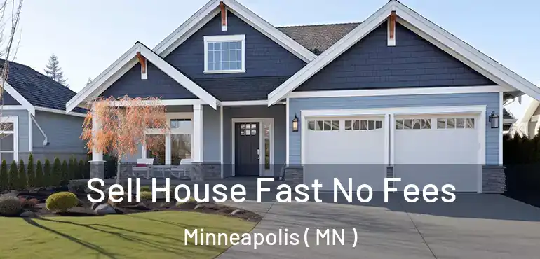 Sell House Fast No Fees Minneapolis ( MN )
