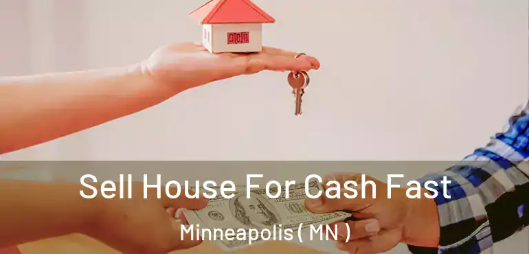  Sell House For Cash Fast Minneapolis ( MN )