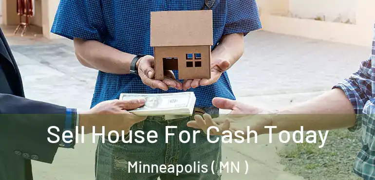  Sell House For Cash Today Minneapolis ( MN )
