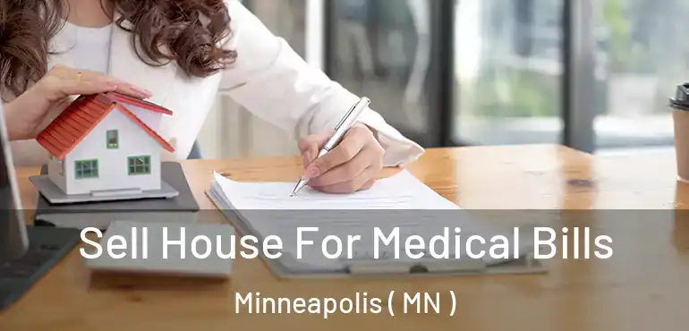  Sell House For Medical Bills Minneapolis ( MN )