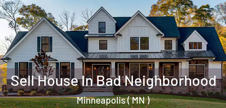  Sell House In Bad Neighborhood Minneapolis ( MN )