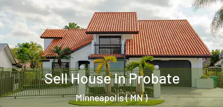  Sell House In Probate Minneapolis ( MN )