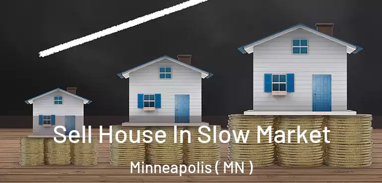  Sell House In Slow Market Minneapolis ( MN )