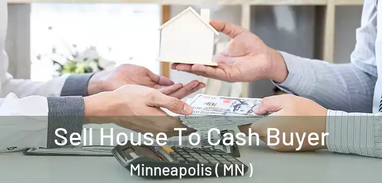  Sell House To Cash Buyer Minneapolis ( MN )