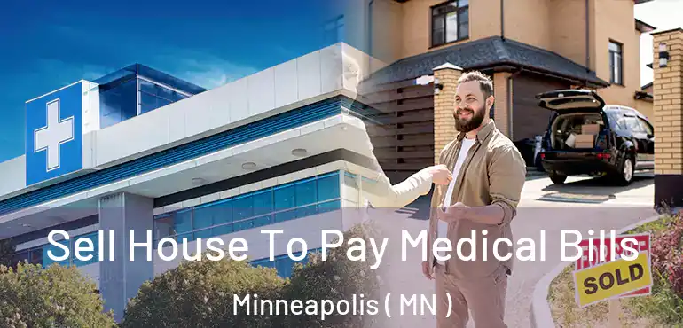  Sell House To Pay Medical Bills Minneapolis ( MN )