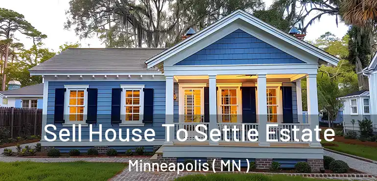  Sell House To Settle Estate Minneapolis ( MN )