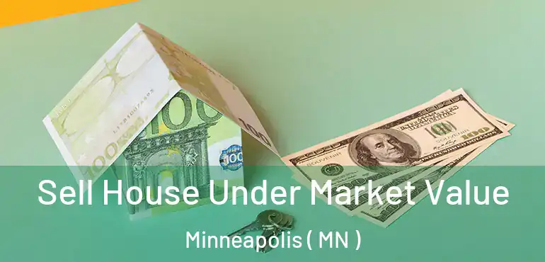  Sell House Under Market Value Minneapolis ( MN )