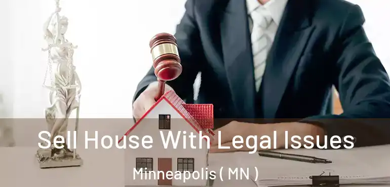  Sell House With Legal Issues Minneapolis ( MN )