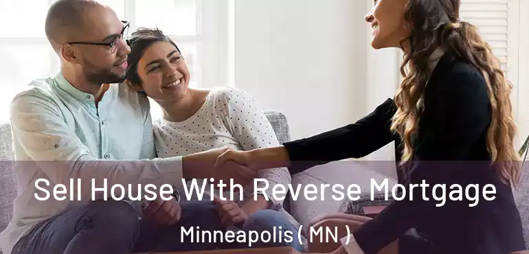  Sell House With Reverse Mortgage Minneapolis ( MN )