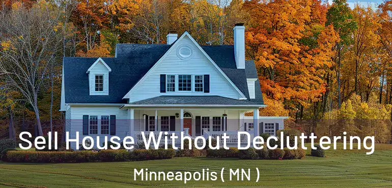  Sell House Without Decluttering Minneapolis ( MN )