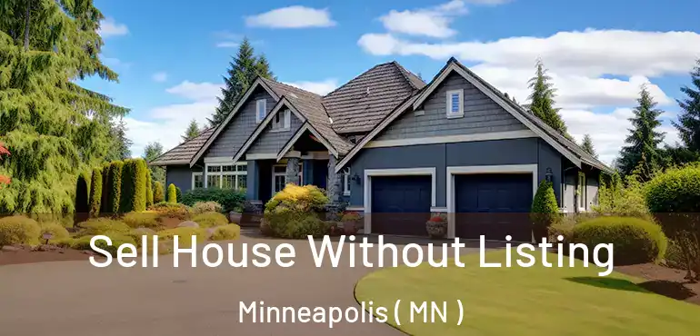  Sell House Without Listing Minneapolis ( MN )