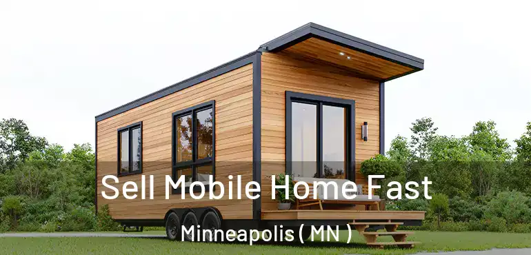  Sell Mobile Home Fast Minneapolis ( MN )